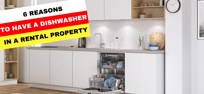 6 Reason Why You Should Have a Dishwasher in a Rental Property