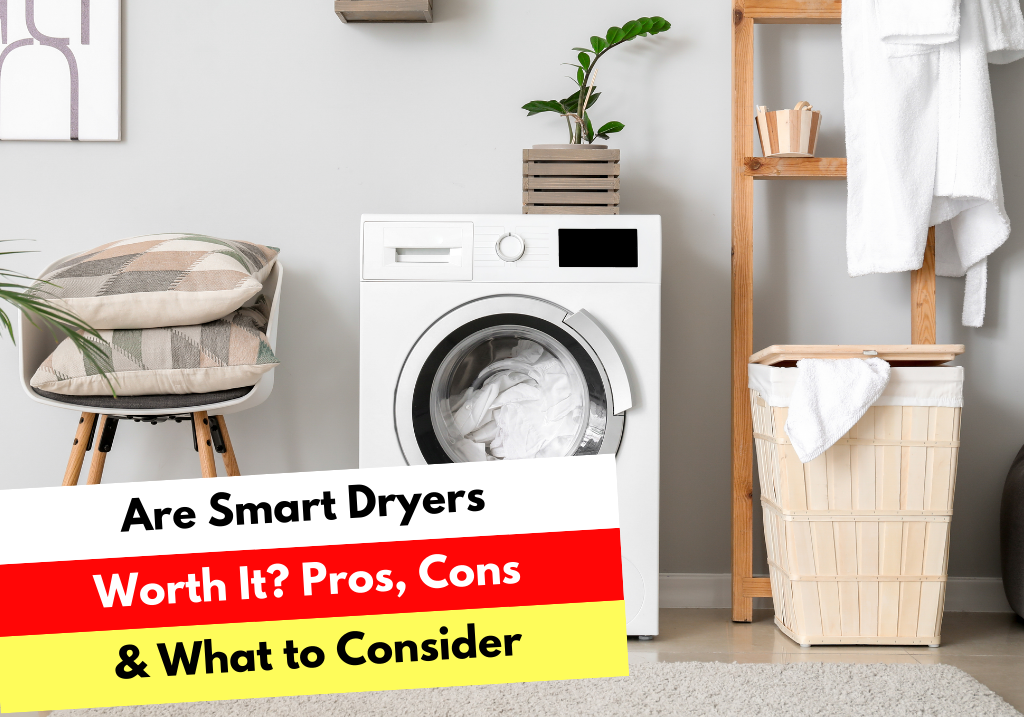 Are Smart Dryers Worth It? Pros, Cons & What to Consider